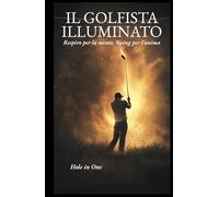 IL GOLFISTA ILLUMINATO: Respiro per la mente, Swing per l’anima