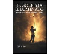 IL GOLFISTA ILLUMINATO: Respiro per la mente, Swing per l’anima