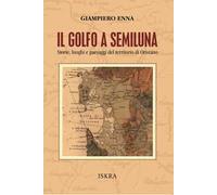 Il golfo a semiluna. Storie, paesaggi e luoghi del territorio di Oristano