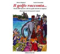 Il golfo racconta... Storia della Spezia e del suo Golfo narrata ai ragazzi