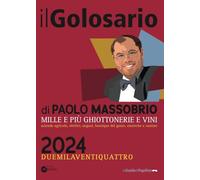 Il golosario 2024. Guida alle cose buone d'Italia