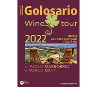 Il golosario wine tour 2022. Guida all'enoturismo italiano - Massobrio Pao...