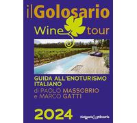 Il golosario wine tour 2024. Guida all'enoturismo italiano - Massobrio Pao...
