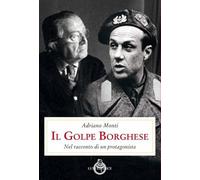 Il golpe Borghese. Nel racconto di un protagonista