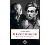 IL GOLPE BORGHESE - MONTI ADRIANO - LUNI EDITRICE
