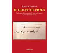 Il golpe di Viola. La borgata di montagna che mise sotto scacco Carlo Alberto di Savoia