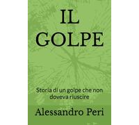 IL GOLPE: Storia di un golpe che non doveva riuscire