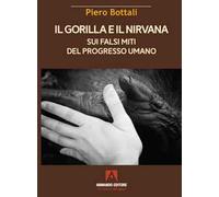 Il gorilla e il nirvana. Sui falsi miti del progresso umano