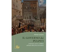 Libri Michele Camaioni - Il Governo Dei Pulpiti. Predicatori, Potere E Pubblico