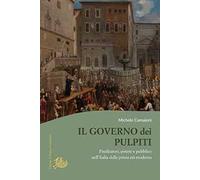 Il governo dei pulpiti. Predicatori, potere e pubblico nell'Italia della prima età moderna