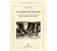 Il governo del dollaro. Interdipendenza economica e potere statunitense negli anni di Richard Nixon 1969-1973