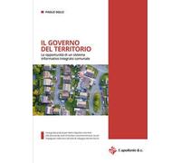 Il governo del territorio. Le opportunità di un sistema informativo integrato comunale. Con ebook