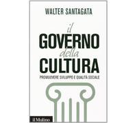 Il governo della cultura. Promuovere sviluppo e qualità sociale