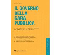 Il governo della gara pubblica. Progettazione, affidamento e risultato nel nuovo codice dei contratti