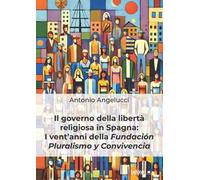 Il governo della libertà religiosa in Spagna: i vent'anni della Fundación Pluralismo y Convivencia
