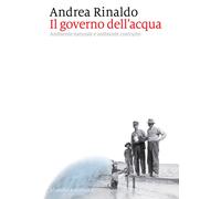Il governo dell'acqua. Ambiente naturale e ambiente ricostruito -