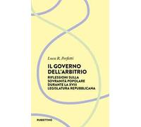 Il governo dell'arbitrio. Riflessione sulla sovranità popolare durante la XVIII legislatura repubblicana