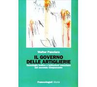 Il governo delle artiglierie. Tecnologia bellica e istituzioni veneziane nel secondo cinquecento