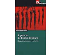 Il governo dell'uomo indebitato. Saggio sulla condizione neoliberista