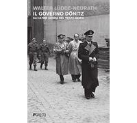 Il governo Dönitz. Gli ultimi giorni del Terzo Reich