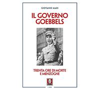 Libri Giovanni Mari - Il Governo Goebbels. Trenta Ore Di Morte E Menzogne