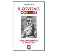 Il governo Goebbels. Trenta ore di morte e menzogne