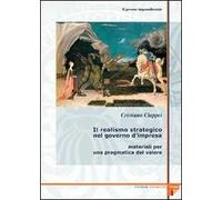 Il governo imprenditoriale. Vol. 4/1: Il realismo strategico nel governo d'impresa: materiali per una pragmatica del valore