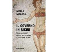 Il governo in bikini. Fisionomia del potere governativo tra norma e prassi...