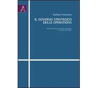 Il governo strategico delle operations. Processi gestionali, vantaggio competitivo e successo dell'azienda