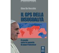Il GPS della disugualità. Il mondo sotto lo sguardo di papa Francesco