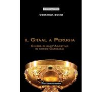 Libri Costanza Bondi - Il Graal A Perugia. Chiesa Di Sant'agostino In Corso Gari