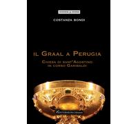 Libri Costanza Bondi - Il Graal A Perugia. Chiesa Di Sant'agostino In Corso Gari