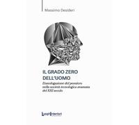 Libri Massimo Desideri - Il Grado Zero Dell'uomo. L'omologazione Del Pensiero Ne