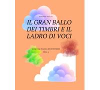 il gran ballo dei timbri e il ladro di voci libro 5: scopri la musica divertendoti