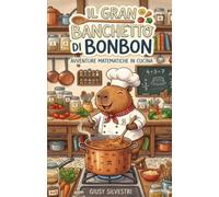 Il Gran Banchetto di Bonbon:: Avventure Matematiche in Cucina