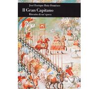 Il Gran Capitano. Ritratto di un'epoca