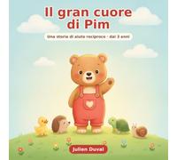 Il gran cuore di Pim: Una tenera storia sull'aiuto reciproco e la gentilezza (dai 3 anni)