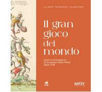 Il gran gioco del mondo. Giochi e stravaganze di Giuseppe Maria Mitelli (1634-17