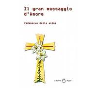 Il gran messaggio d'amore. Vademecum delle anime