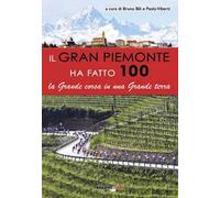 Il gran Piemonte ha fatto 100. La grande corsa in una grande terra