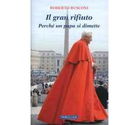 Il gran rifiuto. Perché un papa si dimette