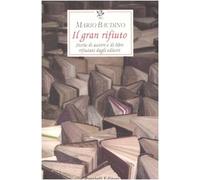 Il gran rifiuto. Storie di autori e di libri rifiutati dagli editori