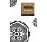 Il gran sacerdote. Il libro più importante e rivoluzionario sull'LSD