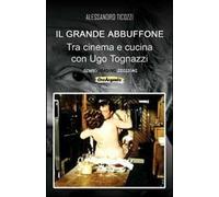 Il grande abbuffone. Tra cinema e cucina con Ugo Tognazzi