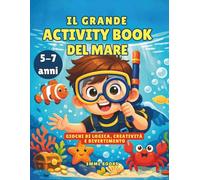 IL GRANDE ACTIVITY BOOK DEL MARE: GIOCHI DI LOGICA, CREATIVITÀ E DIVERTIMENTO