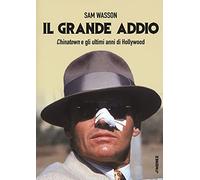 Il grande addio. Chinatown e gli ultimi anni di Hollywood