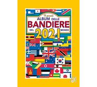 Il grande album delle bandiere del mondo 2021