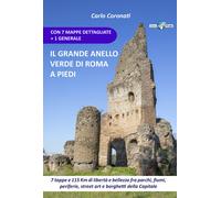 Il grande anello verde di Roma a piedi. 7 tappe e 115 Km di libertà e bell...