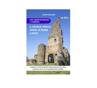 Il grande anello verde di Roma a piedi. 7 tappe e 115 Km di libertà e bellezza f