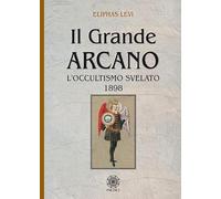 Il grande arcano. L'occultismo svelato 1898